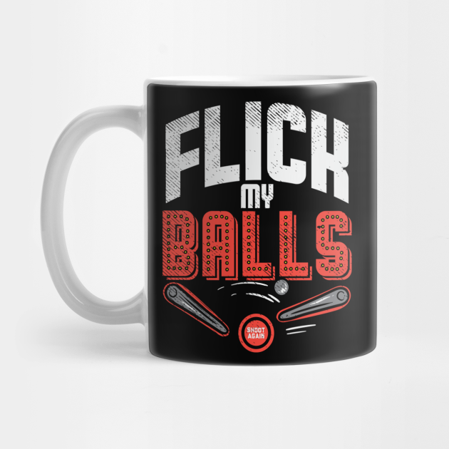 Flick My Balls Pinball Mug TeePublic